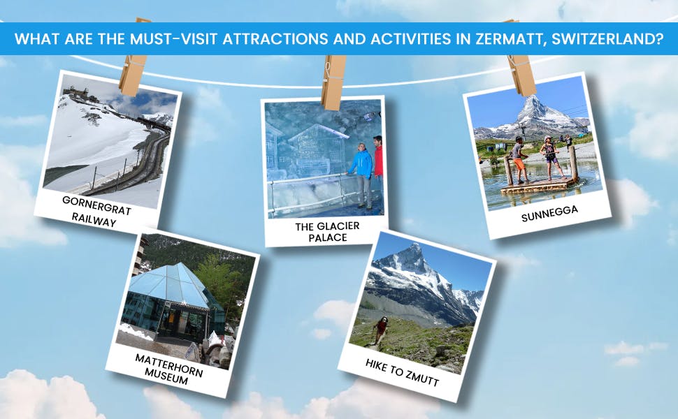 What are the must-visit attractions and activities in Zermatt, Switzerland?