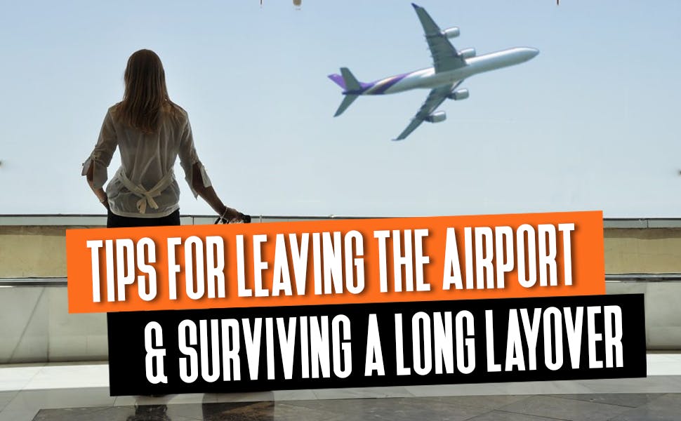 Tips for Leaving the Airport & Surviving a Long Layover