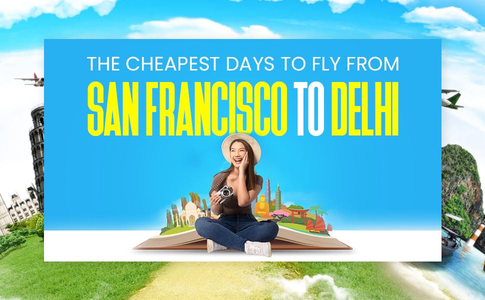 The Cheapest Days to Fly from San Francisco to Delhi