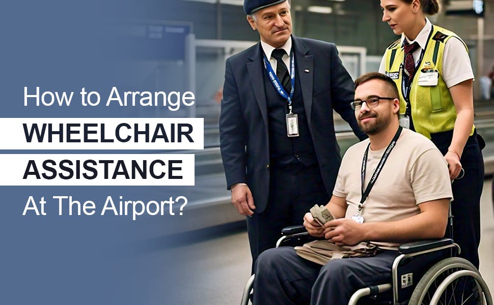 How to Arrange Wheelchair Assistance At The Airport?