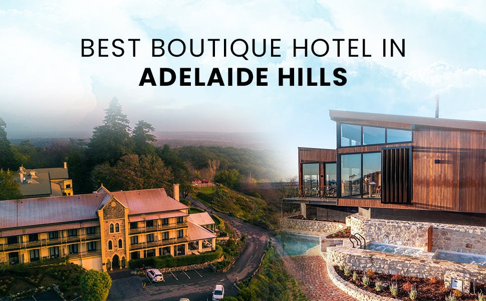 What Are the Best Boutique Hotels in Adelaide Hills for a Romantic Getaway?